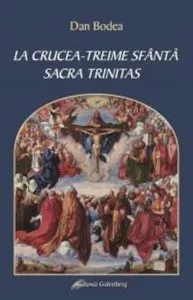 La Crucea - Treime Sfanta. Sacra Trintas de Dan Bodea
