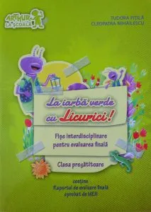 La iarba verde cu Licurici! Fise interdisciplinare pentru evaluarea finala Clasa pregatitoare de Cleopatra Mihailescu