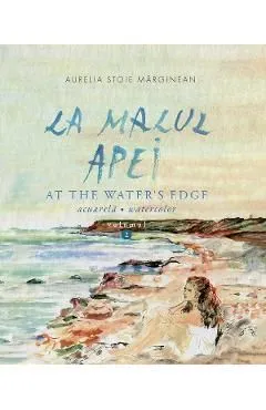 La malul apei. At the wateras edge Vol.2 de Aurelia Stoie Marginean