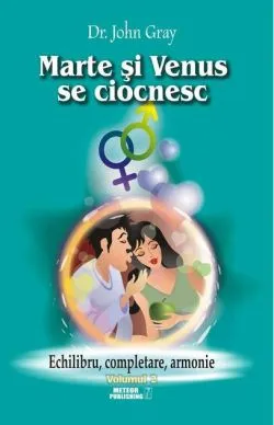 Marte şi Venus se ciocnesc (Vol.2) Echilibru, completare, armonie de John Gray