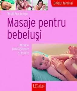 Masaje pentru bebelusi. Atingeri binefacatoare si tandre de Birgit Brauburger