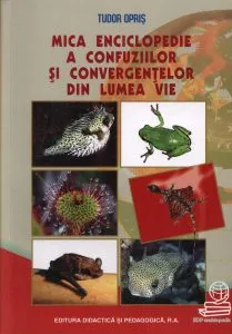 Mica enciclopedie a confuziilor si convergentelor din lumea vie de Tudor Opris