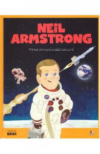 Micii mei eroi. Neil Armstrong