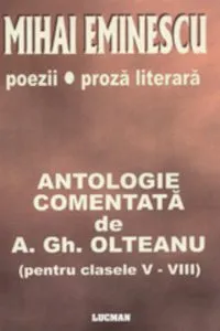 Mihai Eminescu: Poezii. Proza Literara. Antologie (pentru clasele V - VIII) de A. Gh. Olteanu