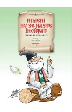 Nimeni nu se naste invatat. Proverbe romanesti de Autor Anonim