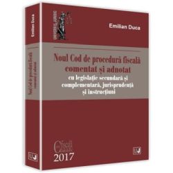 Noul Cod de procedura fiscala comentat si adnotat cu legislatie secundara si complementara, jurisprudenta si instructiuni 2017