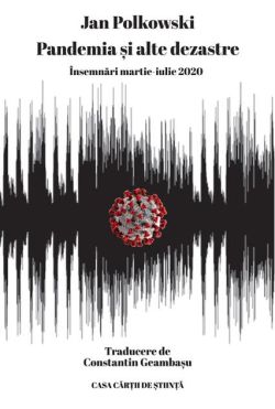 Pandemia și alte dezastre. Însemnări martie-iulie 2020