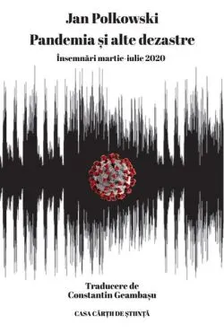 Pandemia și alte dezastre. Însemnări martie-iulie 2020 de Jan Polkowski