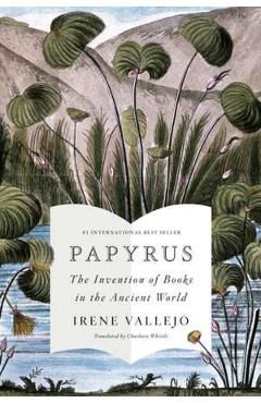 Papyrus: The Invention of Books in the Ancient World