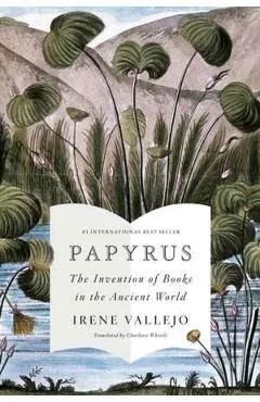 Papyrus: The Invention of Books in the Ancient World de Irene Vallejo