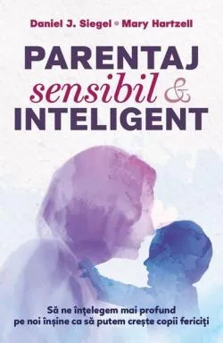 Parentaj sensibil și inteligent (Ediția a III-a) de Daniel J. Siegel