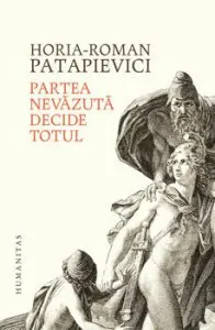 Partea nevazuta decide totul de Horia Roman Patapievici