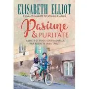 Pasiune si puritate de Elisabeth Elliot