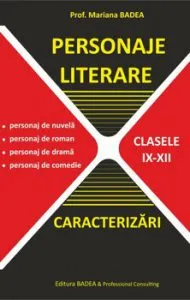 Personaje literare - Caracterizari. Clasele IX-XII de Mariana Badea