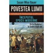 Povestea lumii. Istoria pe intelesul copiilor. Vol. 3. Inceputul epocii moderne. De la Elisabeta I la Goana dupa aur
