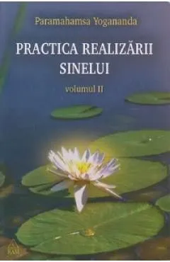 Practica realizarii sinelui Vol.2 de Paramahamsa Yogananda