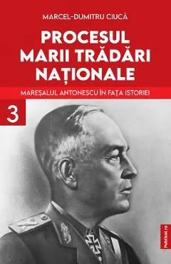 Procesul marii tradari nationale Vol.3 de Marcel-dumitru Ciuca