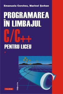 Programarea în limbajul C/C   pentru liceu (Vol. I). Ediția a II-a revăzută și adăugită