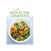 Retete din cruditati. Pentru sanatate, pentru viata (editie 2015) de Elena Pridie