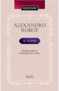 Scrieri: Poezie. Proza. Publicistica. Eseu de Alexandru Robot