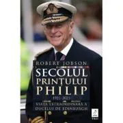 Secolul Printului Philip 1921 de Robert Jobson