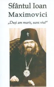 Sfantul Ioan Maximovici. Desi am murit sunt viu de Natalia Lozan