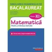 Simularea examenului de bacalaureat. Matematica. Clasa a 11-a. Profil stiintele naturii. 30 de de teste, dupa modelul M. E. N. de Lucian Dragomir
