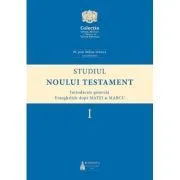 Studiul Noului Testament. Introducere generala. Evangheliile dupa Matei si Marcu, volumul 1 de Stelian Tofana