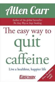 The Easy Way to Quit Caffeine de Allen Carr