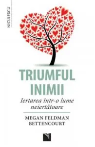 Triumful inimii. Iertarea intr-o lume neiertatoare de Megan Feldman Bettencourt