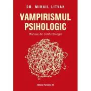 Vampirismul psihologic. Manual de conflictologie de Mihail Litvak