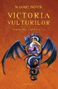 Victoria vulturilor. Seria Temeraire, partea a V-a de Naomi Novik
