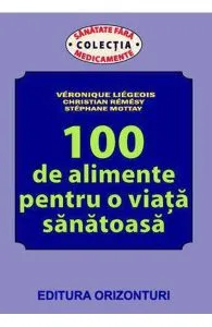 100 de alimente pentru o viata sanatoasa de Veronique Liegeois