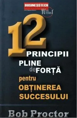 12 principii pline de forță pentru obținerea succesului de Bob Proctor