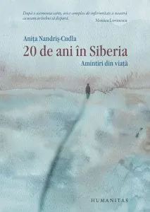 20 de ani in Siberia. Amintiri din viata. Editia a IV-a de Anita Nandris Cudla