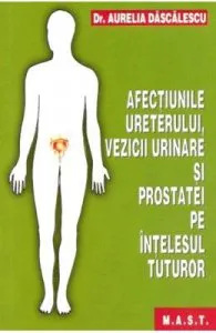 Afectiunile ureterului, vezicii urinare si prostatei pe intelesul tuturor de Aurelia Dascalescu