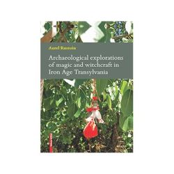 Archaeological explorations of magic and witchcraft in Iron Age Transylvania