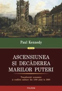 Ascensiunea si decaderea marilor puteri de Paul Kennedy