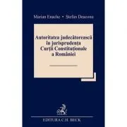 Autoritatea judecatoreasca in jurisprudenta Curtii Constitutionale a Romaniei de Marian Enache