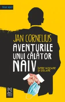 Aventurile unui calator naiv intre miscare si izolare de Jan Cornelius