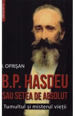 B.P. Hasdeu sau setea de absolut. Tumultul si misterul vietii