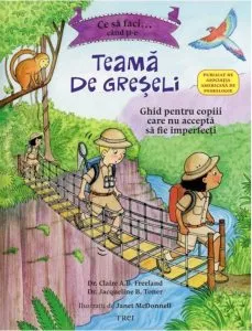 Ce sa faci cand ti-e teama de greseli. Ghid pentru copiii care nu accepta sa fie imperfecti de Jacqueline B. Toner