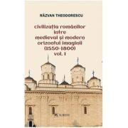 Civilizatia romanilor intre medieval si modern. Orizontul imaginii (1550-1800), volumul 2