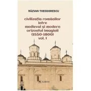 Civilizatia romanilor intre medieval si modern. Orizontul imaginii (1550-1800), volumul 2 de Razvan Theodorescu