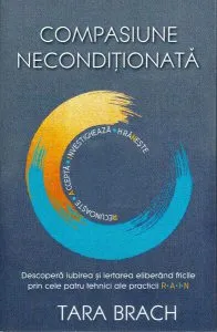 Compasiune necondiționată de Tara Brach
