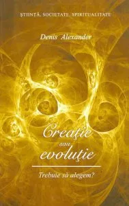 Creatie sau evolutie. Trebuie sa alegem?
