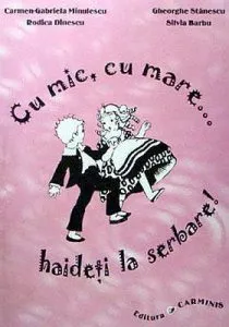 Cu mic, cu mare... haideti la serbare!
