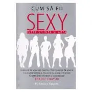 Cum sa fii sexy, intre stiinta si arta de Bradley Bayou