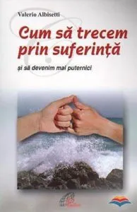 Cum sa trecem prin suferinta si sa devenim mai puternici