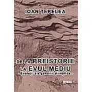 De la Preistorie la Evul Mediu, evolutii ale gandirii stiintifice de Ioan Tepelea